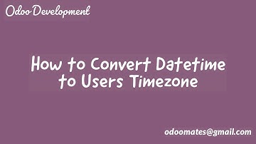 How To Convert Datetime To Users TimeZone In Odoo