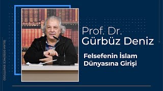 Prof Dr Gürbüz Deniz I Felsefenin İslam Dünyasına Girişi