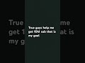 I work hard for subs