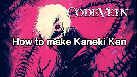 Code Vein: How to create Kaneki Ken “Tokyo Ghoul”
