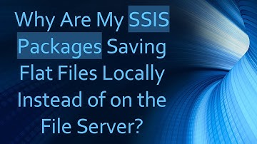 Why Are My SSIS Packages Saving Flat Files Locally Instead of on the File Server?