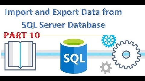 Importing and Exporting data in SQL Server. COC based practical training for DBA Level 3 Part 11