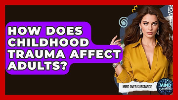 How Does Childhood Trauma Affect Adults? - Mind Over Substance