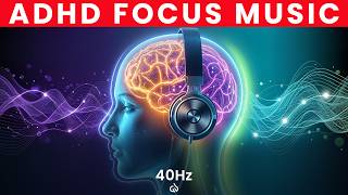 ADHD Focus Music: 40 Hz Binaural Beats for Deep Work
