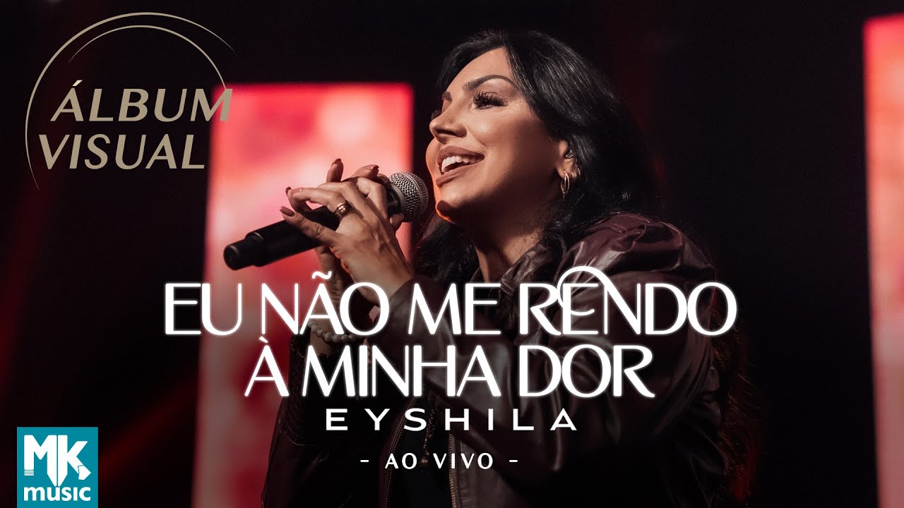 Eyshila - Álbum Visual Eu Não Me Rendo à Minha Dor - (Ao Vivo) (Completo)
