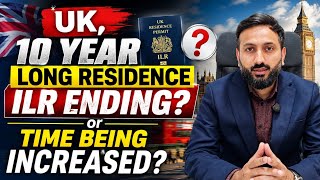 UK 10 Year Long Residence ILR, Is This Rule Ending Major Settlement Changes Explained 