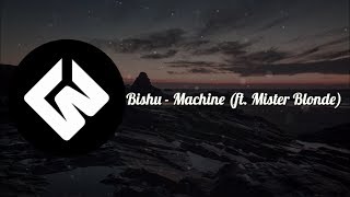 Bishu - Machine (ft. Mister Blonde) [Lyrics]