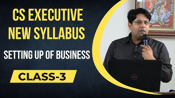 SETTING UP OF BUSINESS ENTITIES CLASS-3 | CS EXECUTIVE NEW SYLLABUS | CS EXECUTIVE