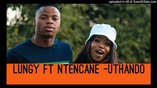 Lungy k ft Ntencane_-_Uthando single Track ka 2020 full song