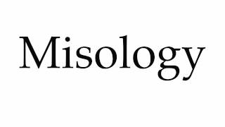 How to Pronounce Misology