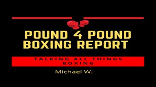 Pound 4 Pound Boxing Report #290 – WELP… Plania Upsets Greer Jr.