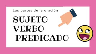 🤓 SUJETO - VERBO - PREDICADO | Partes de la oración 👩🏻‍🏫