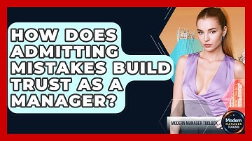 How Does Admitting Mistakes Build Trust As A Manager? - Modern Manager Toolbox