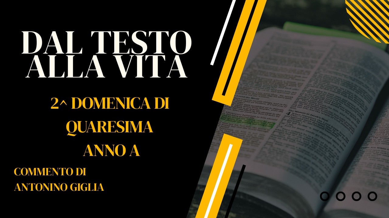 DAL TESTO ALLA VITA: 2^ DOMENICA DI QUARESIMA - ANNO A