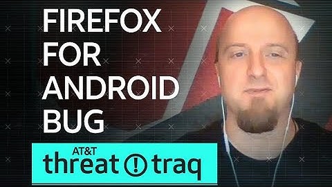 Firefox for Android Bug | AT&T ThreatTraq