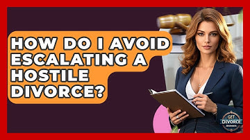 How Do I Avoid Escalating A Hostile Divorce? - Get Divorce Answers