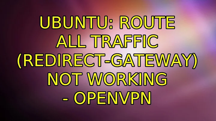 Ubuntu: Route all traffic (redirect-gateway) not working - OpenVPN