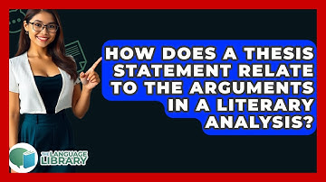 How Does A Thesis Statement Relate To The Arguments In A Literary Analysis? - The Language Library