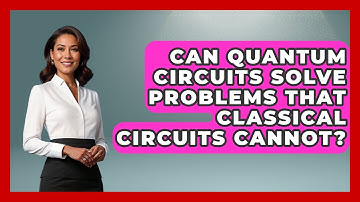 Can Quantum Circuits Solve Problems That Classical Circuits Cannot? - Quantum Tech Explained