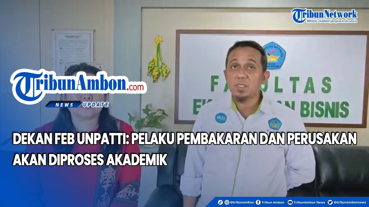 Dekan FEB Unpatti: Pelaku Pembakaran dan Perusakan Akan Diproses Akademik