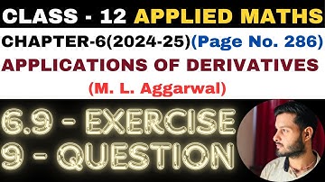 9 Q Ex6.9 l Chapter6 l APPLICATIONS OF DERIVATIVES l Class 12th Applied Maths l M L Aggarwal 2024-25
