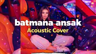 Batmana Ansak Acoustic Cover 2026 Unplugged Version - Tiktok