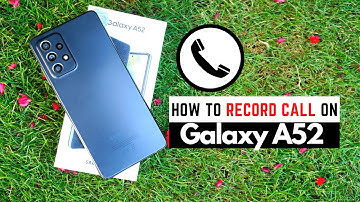 How To Record Call On Samsung Galaxy A52?