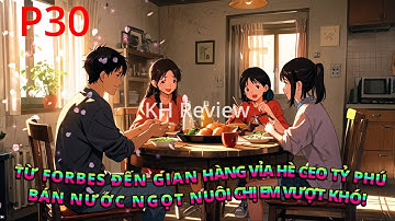 P30 | TỪ FORBES ĐẾN GIAN HÀNG VỈA HÈ CEO TỶ PHÚ BÁN NƯỚC NGỌT NUÔI CHỊ EM VƯỢT KHÓ!
