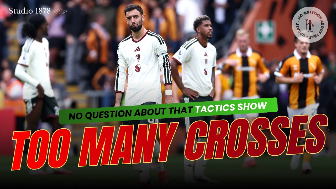 The Tactics Show: Too Many Crosses, Not Enough Physicality | No Question About That Podcast