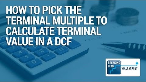 How to Pick the Terminal Multiple to Calculate Terminal Value in a DCF