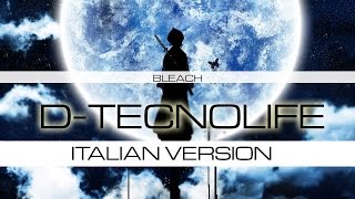 Video thumbnail of "【Bleach】D-TECNOLIFE ~Italian Version~"
