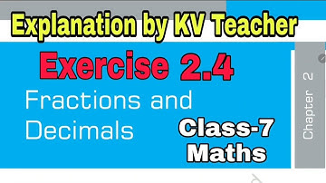 Exercise 2.4 Class-7 Maths NCERT Chapter 2 Fractions And Decimals/ Solution & Explanation KV Teacher