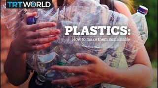 PLASTICS: How to make them sustainable
