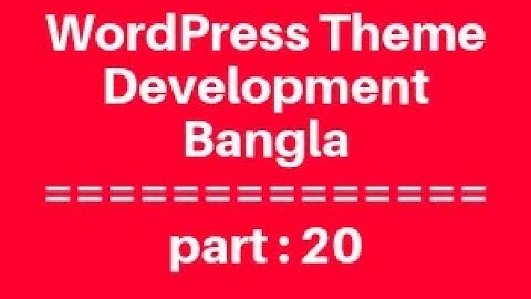 WordPress Theme Development Bangla Tutorial for Beginners Full Step By Step - Part 20