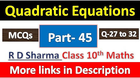 Quadratic Equations | Class 10th Maths R D Sharma Solution | Dhanpat Rai Publication | Part 45
