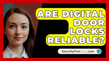 Are Digital Door Locks Reliable? - SecurityFirstCorp.com