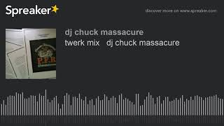 twerk mix   dj chuck massacure (made with Spreaker)