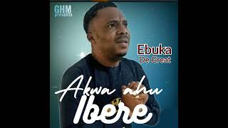 Akwa ahu ibere, by Ebuka De Great (Official channel) @ God's Hand Music, the copyright owner