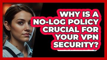 Why Is A No-Log Policy Crucial For Your VPN Security? - SecurityFirstCorp.com