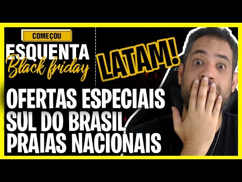 COMEÇOU A BLACK FRIDAY OFICIAL DA LATAM! OFERTAS ESPECIAIS PARA O SUL E PRAIAS NACIONAIS!