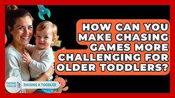 How Can You Make Chasing Games More Challenging For Older Toddlers? - Raising A Toddler