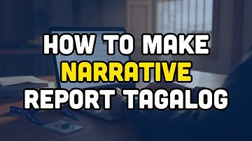 How to make narrative report Tagalog?