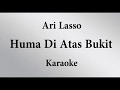 ARI LASSO - HUMA DI ATAS BUKIT // GODBLESS // KARAOKE POP INDONESIA TANPA VOKAL // LIRIK