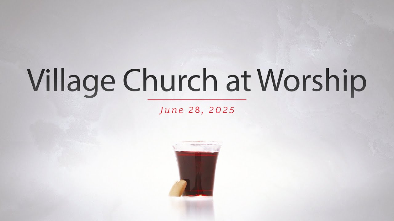 The Village Church at Worship - June 28, 2025 - YouTube