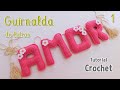 Como tejer un cartel o guirnalda de letras a crochet- ganchillo. Palabra AMOR. San Valentín. Parte 1