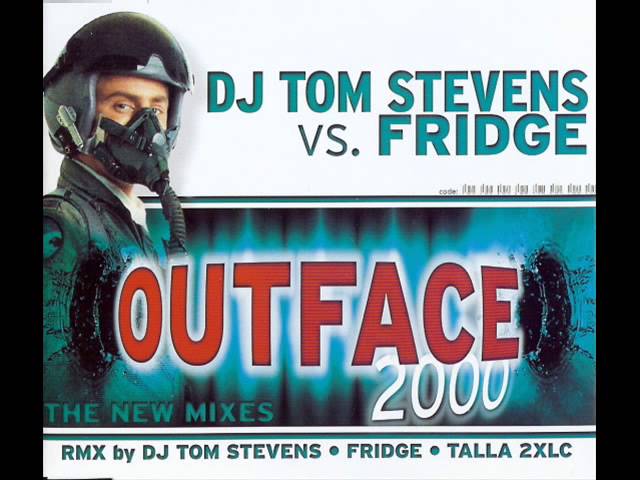 DJ Tom Stevens vs Fridge Outface 2000 Fridge Remix] class=