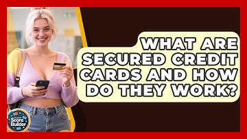 What Are Secured Credit Cards And How Do They Work? - Student Score Builder