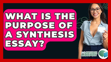 What Is The Purpose Of A Synthesis Essay? - The Language Library