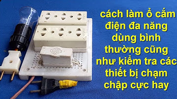Cách làm Ổ CẮM ĐIỆN ĐA NĂNG cực dễ dùng bình thường hay kiểm tra các thiết bị chạm chập cực hay!