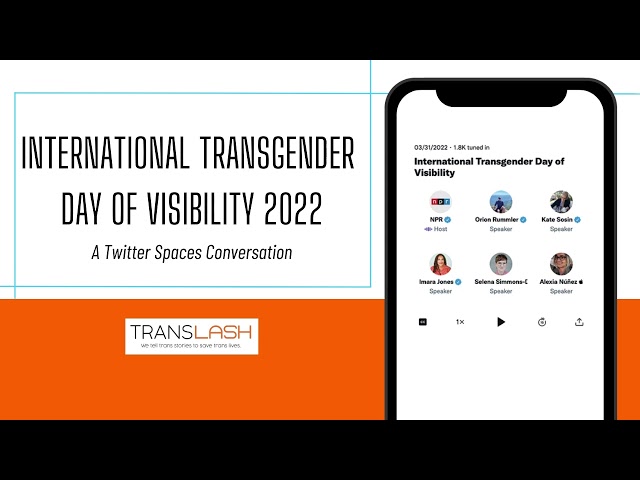 International Transgender Day of Visibility: A Twitter Spaces Conversation
